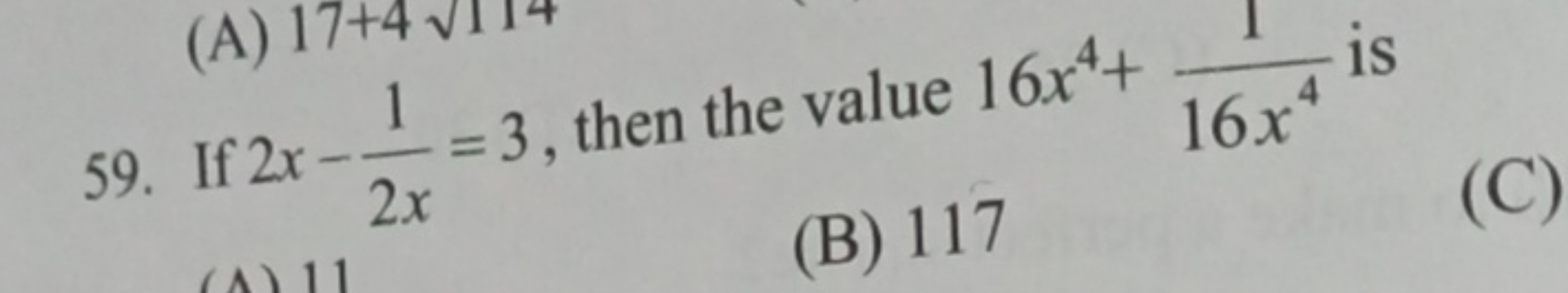 59. If 2x−2x1​=3, then the value 16x4+16x41​ is
(B) 117