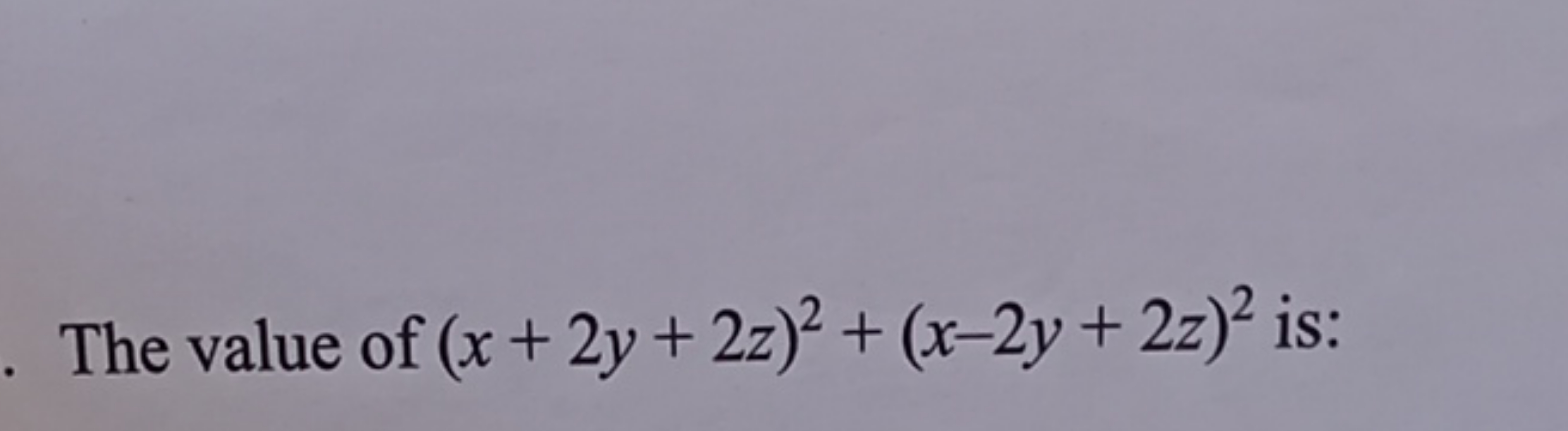 The value of (x+2y+2z)2+(x−2y+2z)2 is: