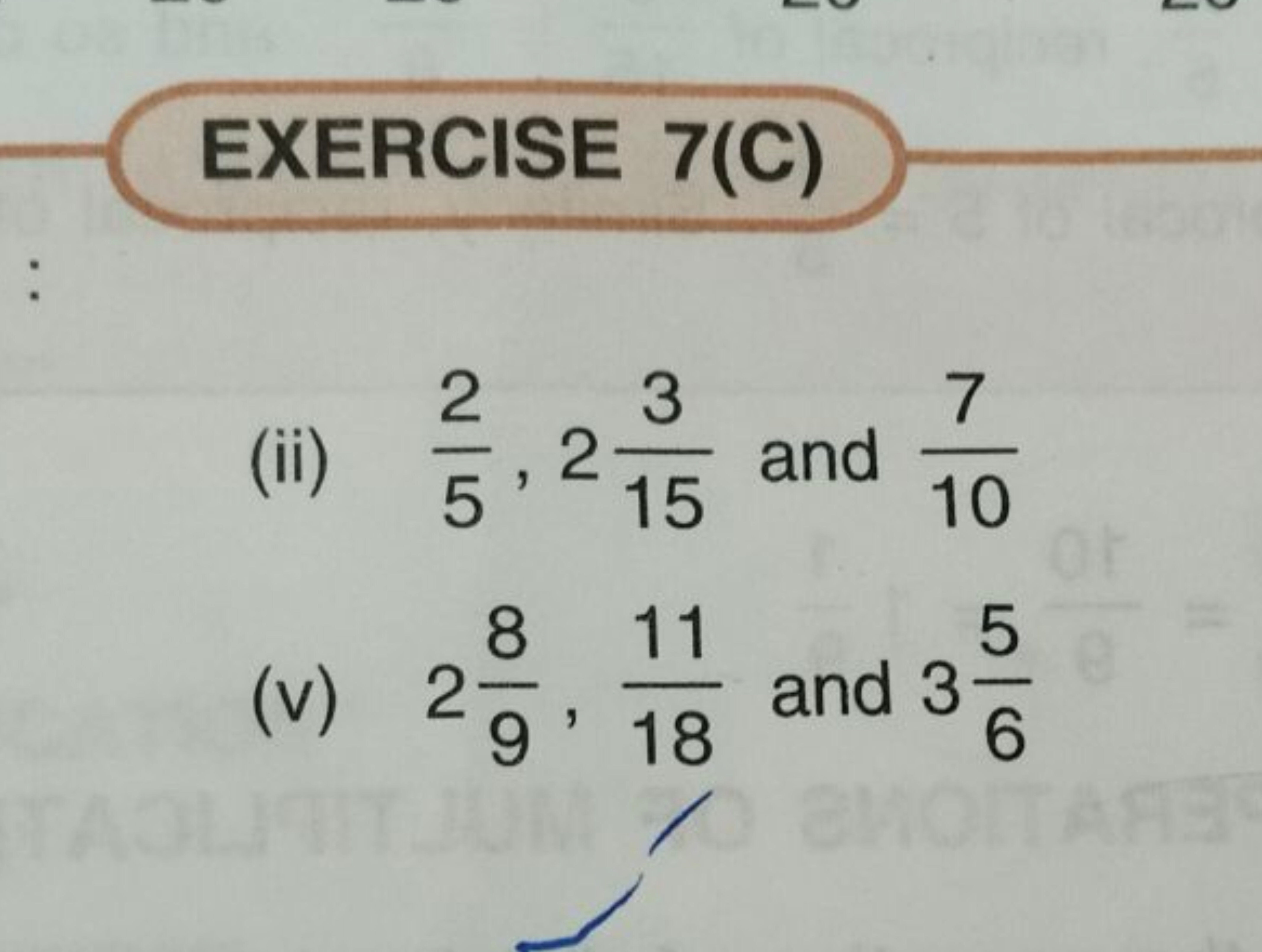 EXERCISE 7(C)
(ii) 52​,2153​ and 107​
(v) 298​,1811​ and 365​