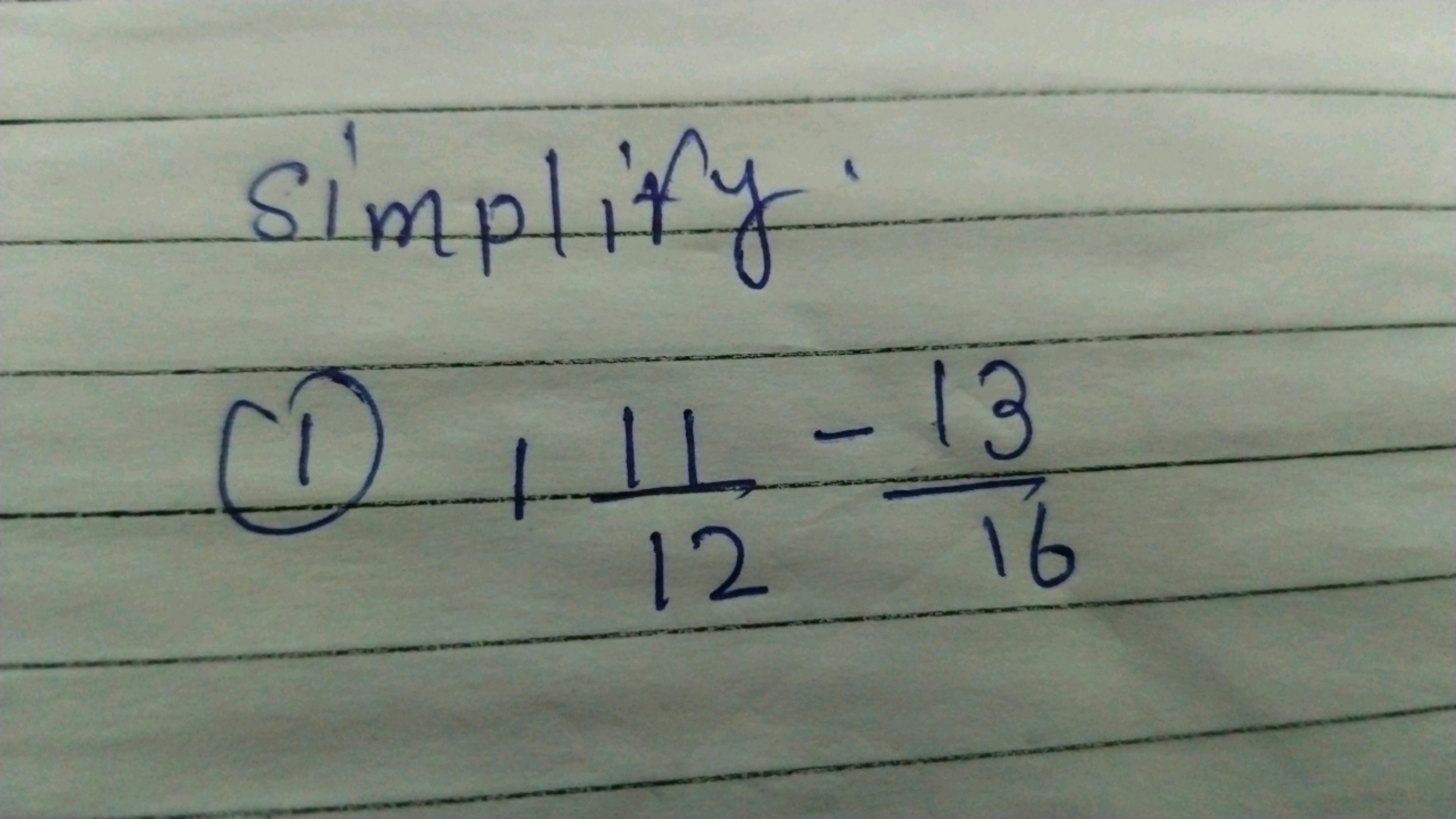 simplify.
(1) 11211​−1613​