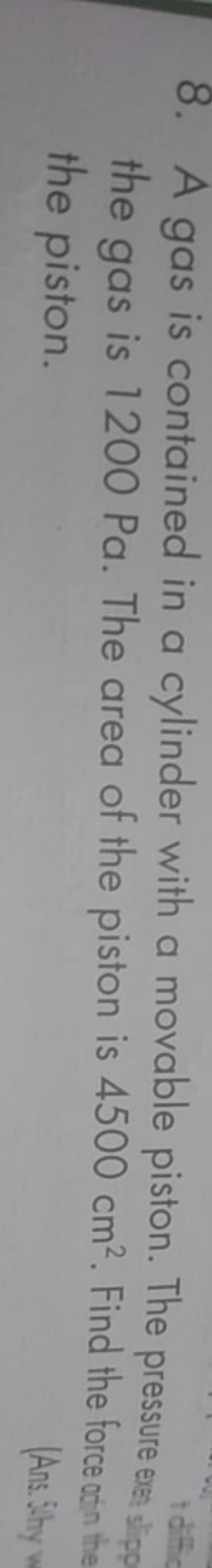 8. A gas is contained in a cylinder with a movable piston. The pressur