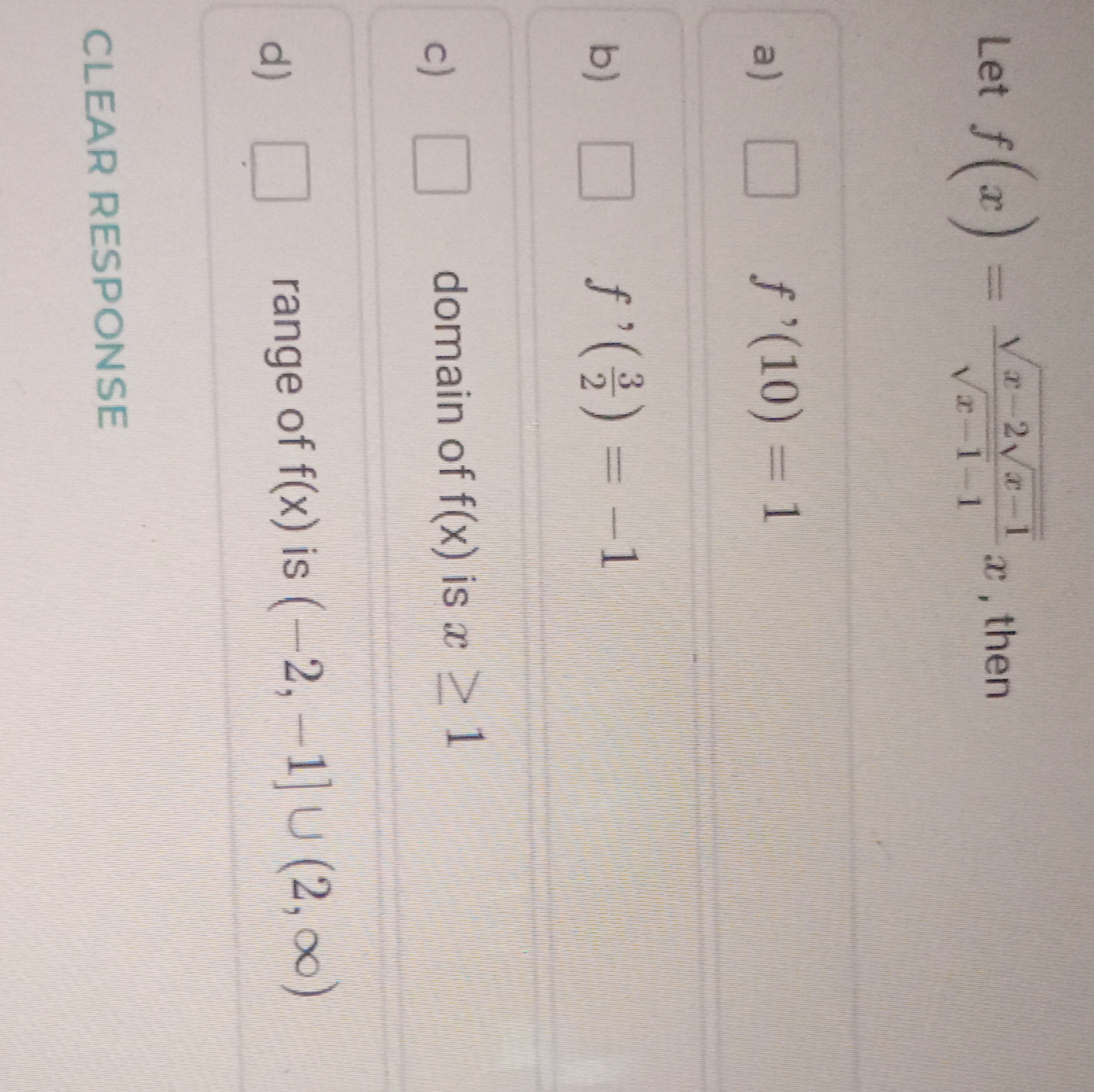 Let f(x)=x−1​−1x−2x−1​​​x, then
a) □f′(10)=1
b) □f′(23​)=−1
c) □ domai