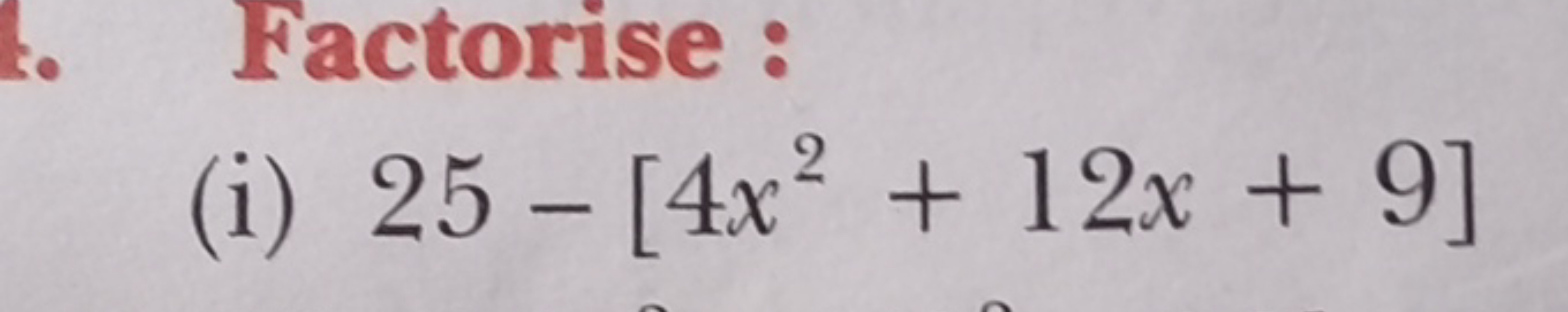 Factorise :
(i) 25−[4x2+12x+9]