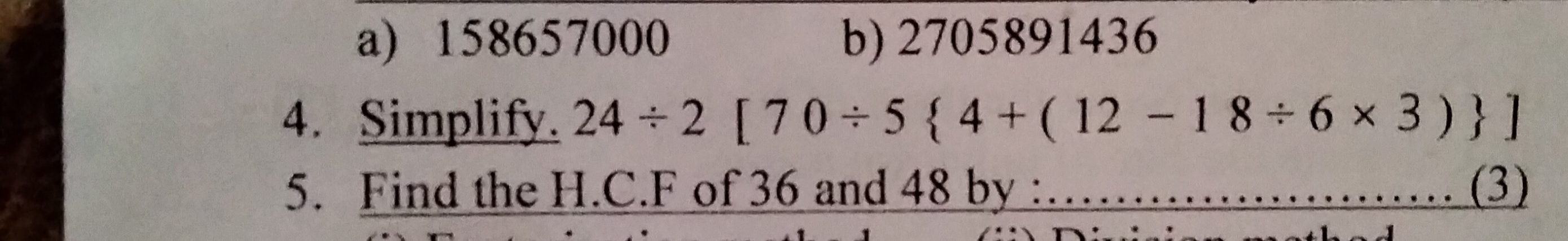 a) 158657000
b) 2705891436
4. Simplify. 24÷2[70÷5{4+(12−18÷6×3)}]
5. F