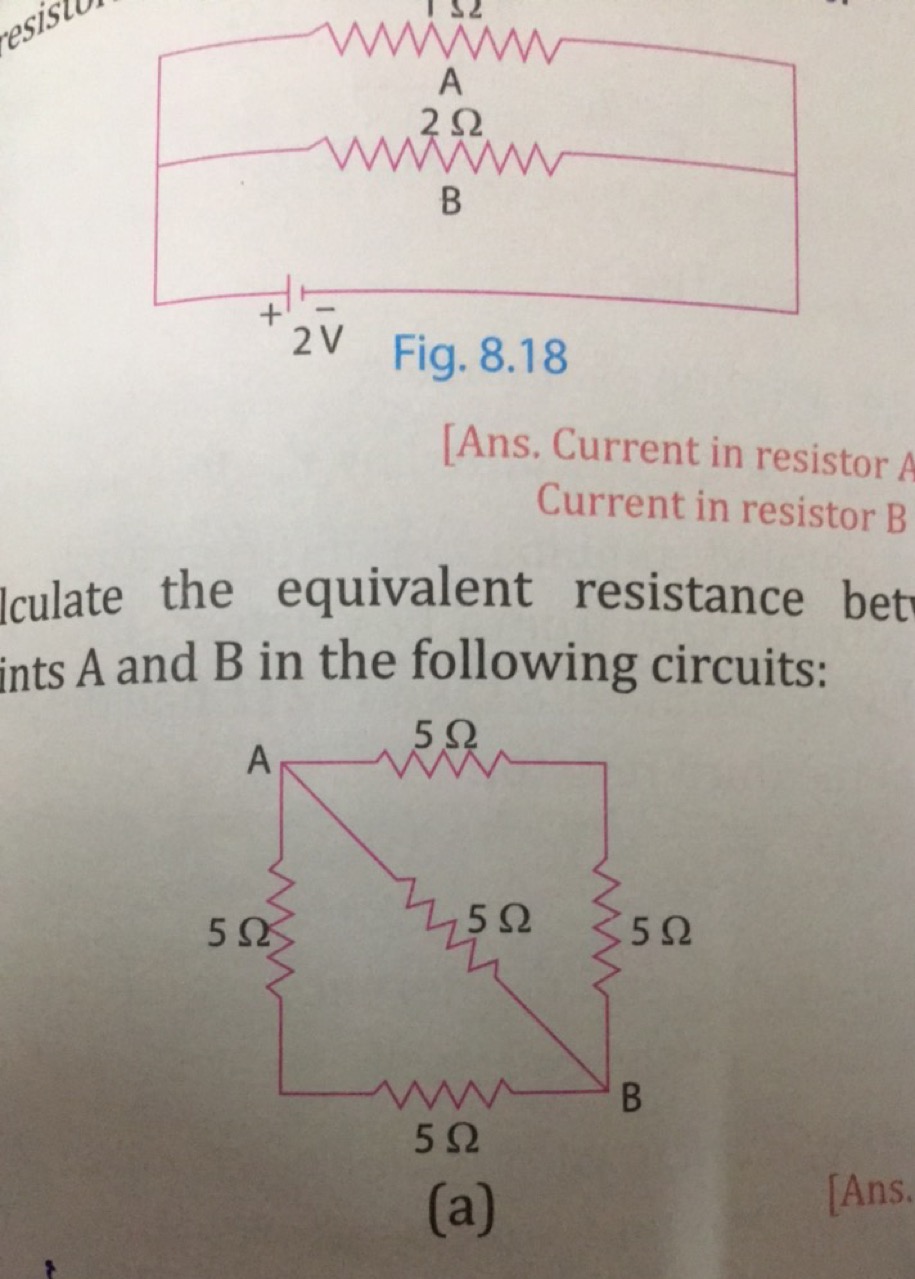 Fig. 8.18
[Ans. Current in resistor Current in resistor B
Iculate the 