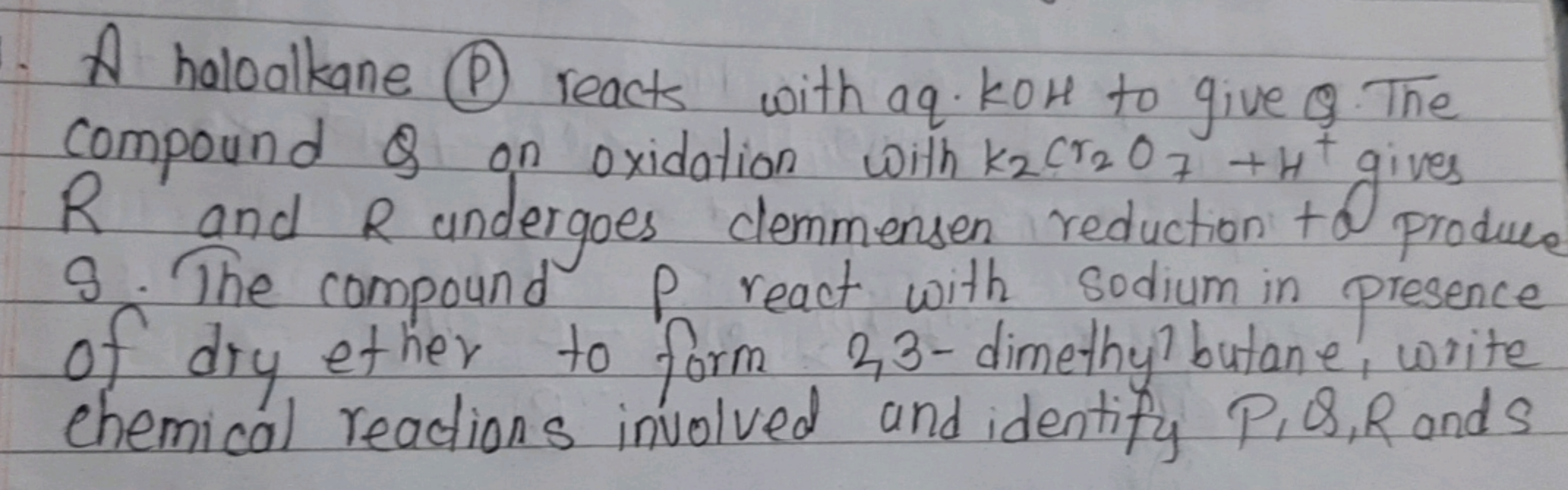 A holoalkane (P) reacts with aq. KOH to give Q. The compound Q on oxid