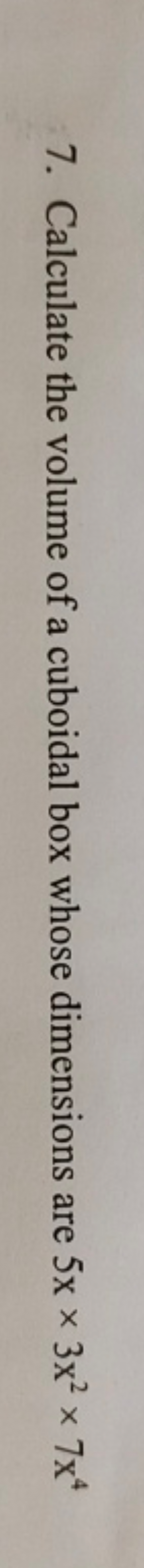 7. Calculate the volume of a cuboidal box whose dimensions are 5x×3x2×