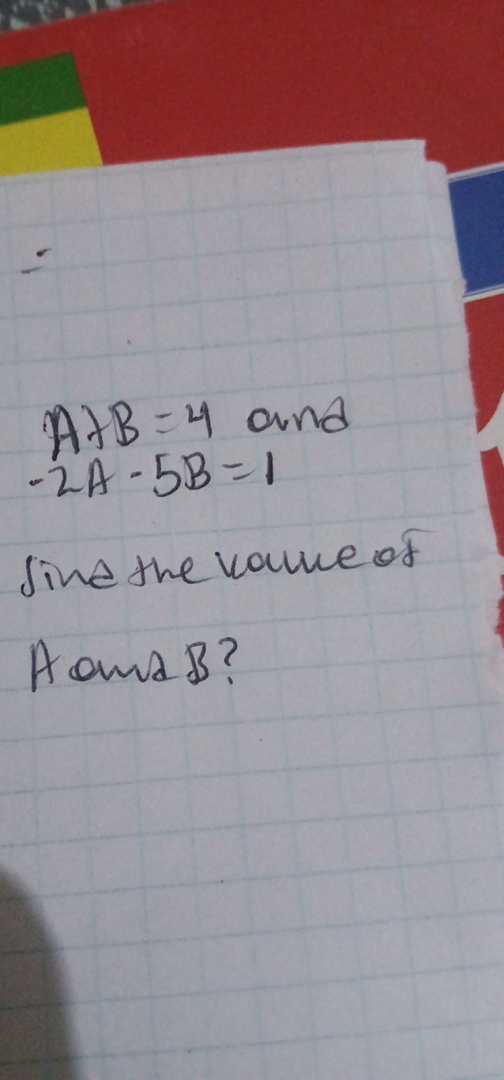 A+B=4 and
−2A−5B=1
find the value of A and B?