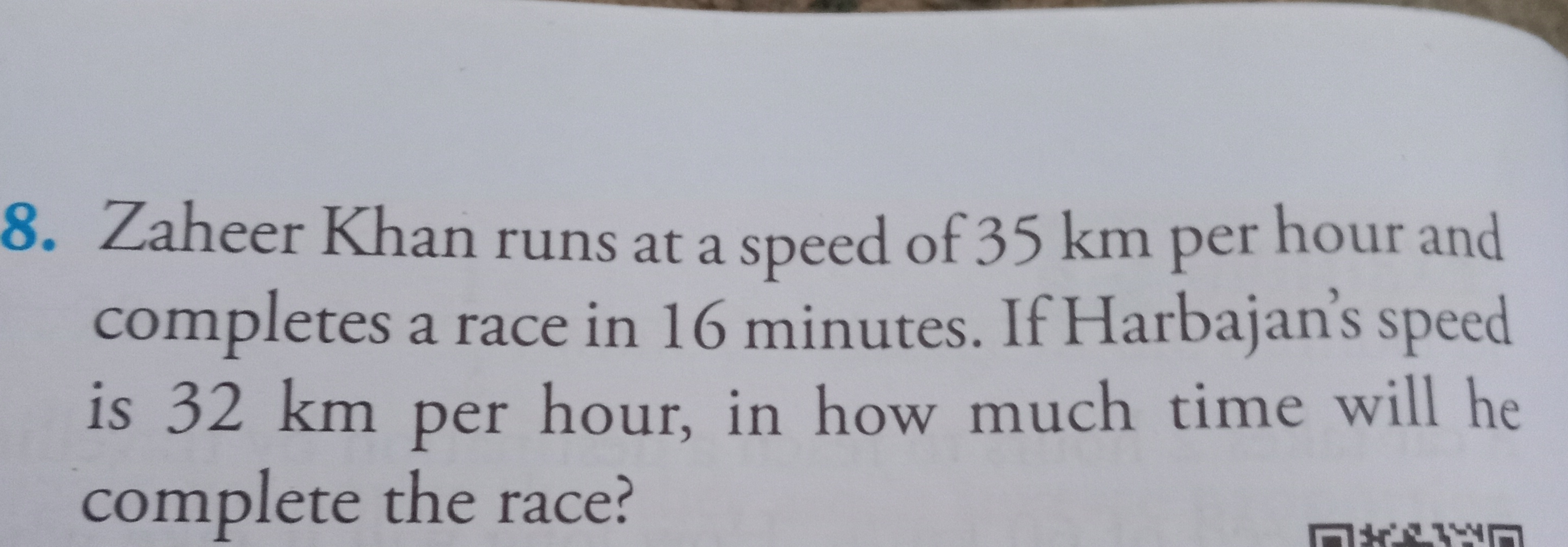 8. Zaheer Khan runs at a speed of 35 km per hour and completes a 