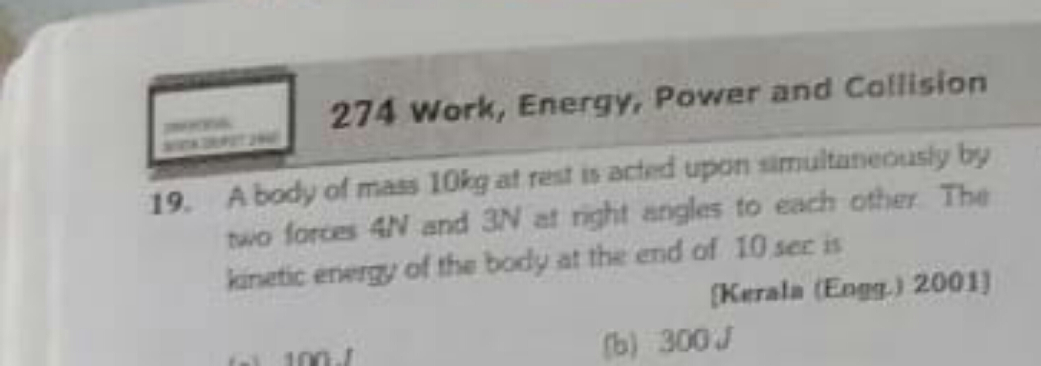 274 Work, Energy, Power and Collision
19. A body of mass 10 kg at reat