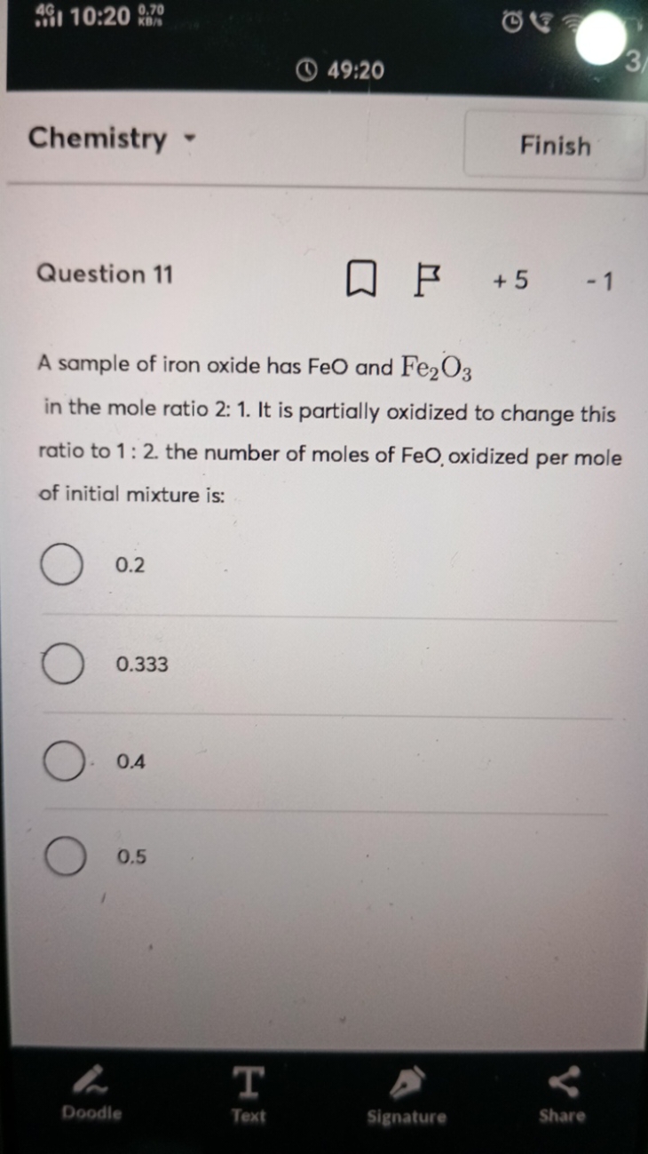 49:20
Chemistry -
Finish

Question 11 □
P
+5
−1

A sample of iron oxid