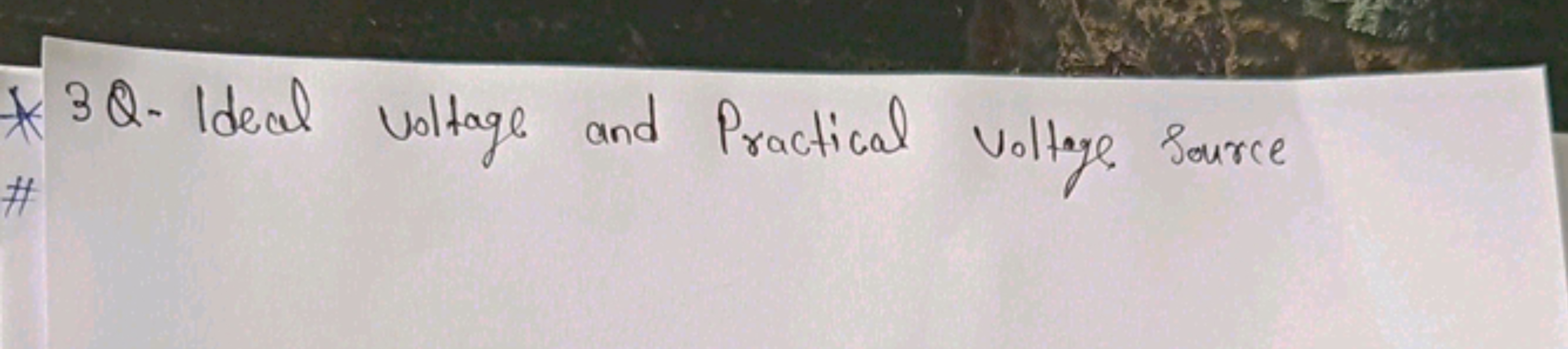 * 3 Q- Ideal voltage and Practical Voltage source