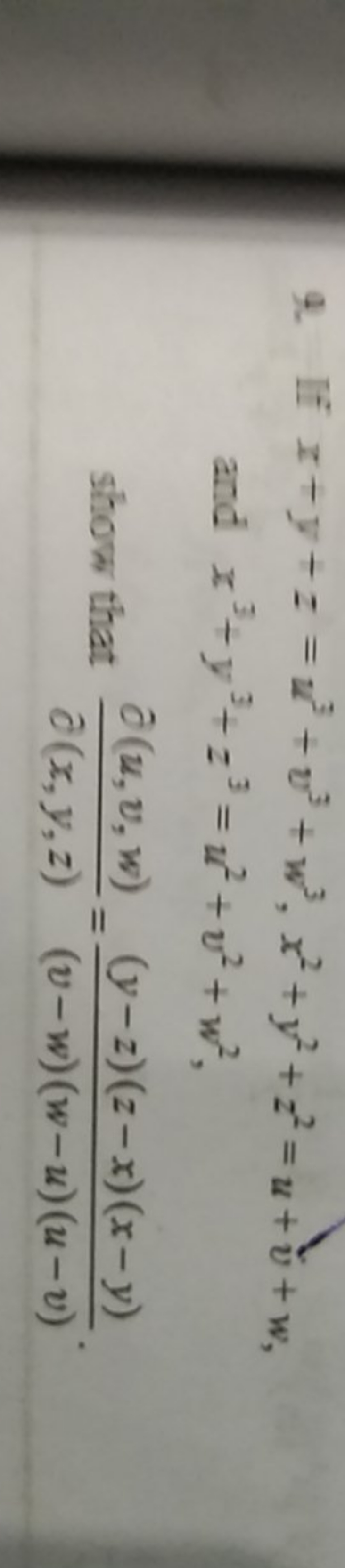 9. If x+y+z=u3+v3+w3,x2+y2+z2=u+v+w, and x3+y3+z3=u2+v2+w2, show that 