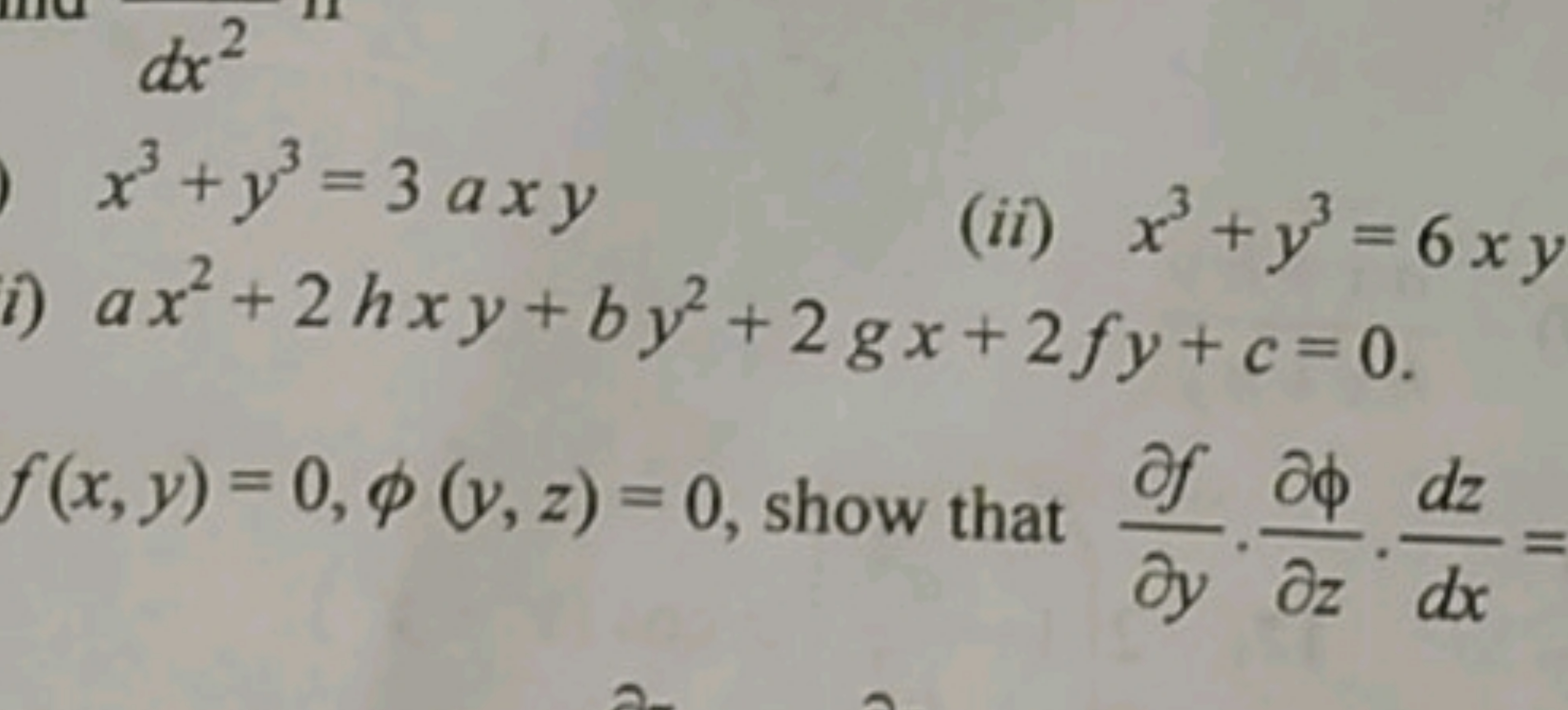 x3+y3=3axy
i) ax2+2hxy+by2+2gx+2fy+c=0 f(x,y)=0,ϕ(y,z)=0, show that ∂y