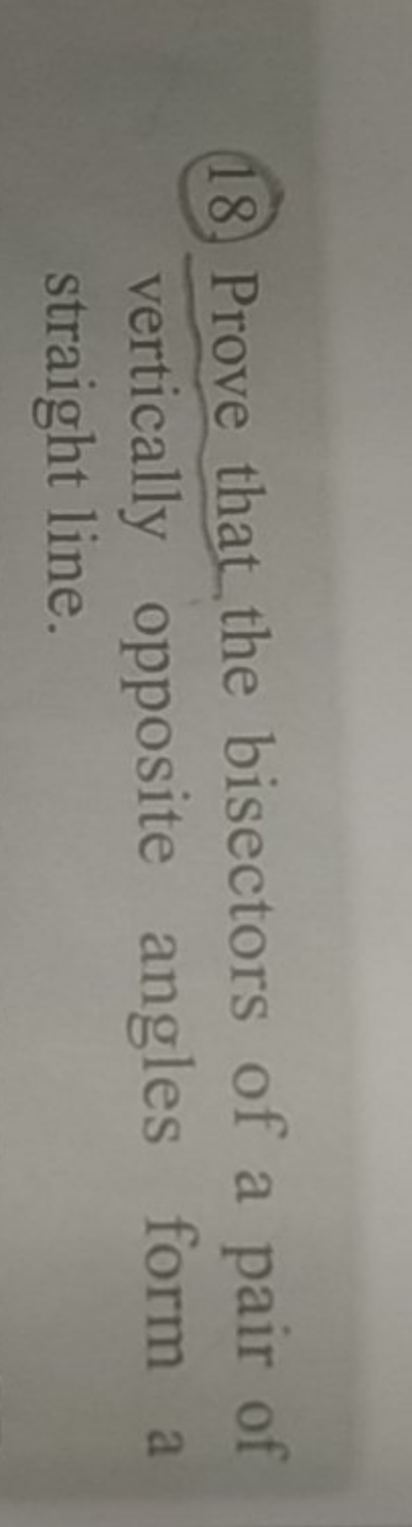 (18.) Prove that the bisectors of a pair of vertically opposite angles