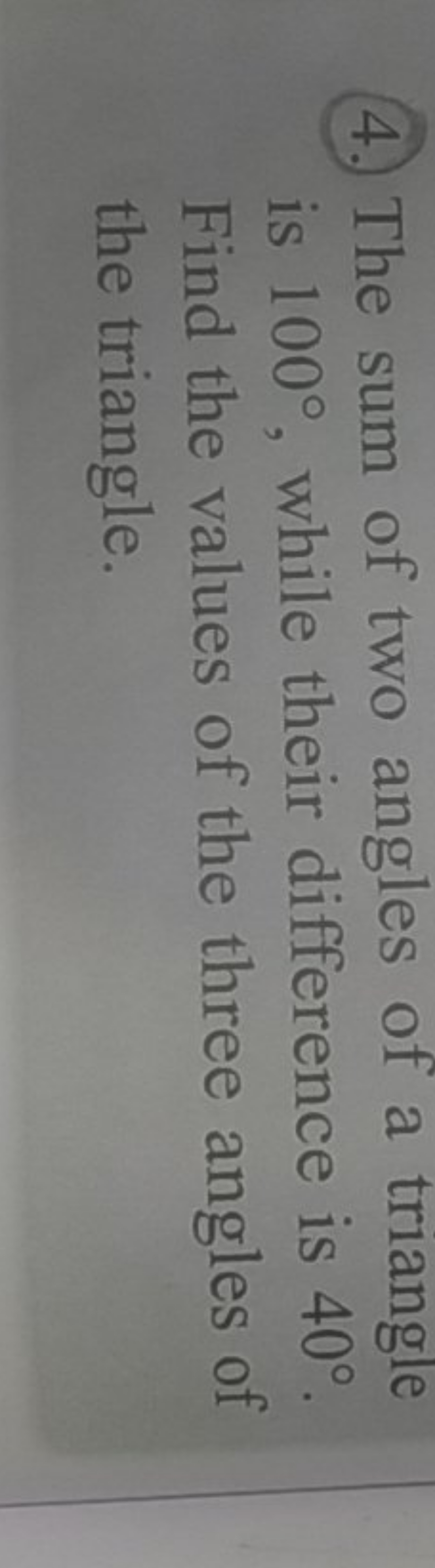 4. The sum of two angles of a triangle is 100∘, while their difference