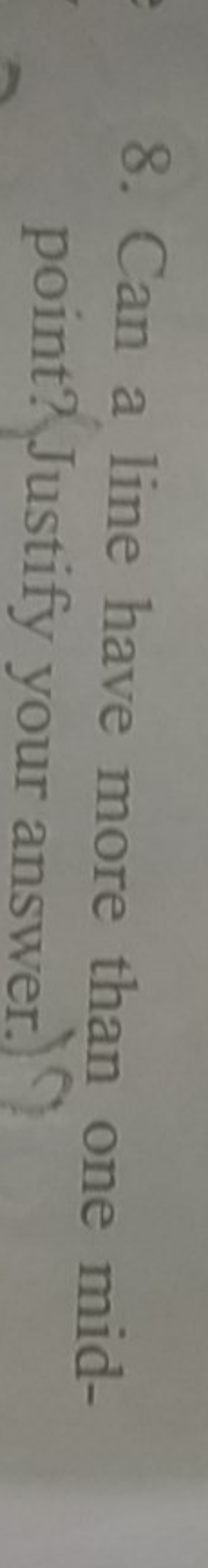 8. Can a line have more than one midpoint? Justify your answer)