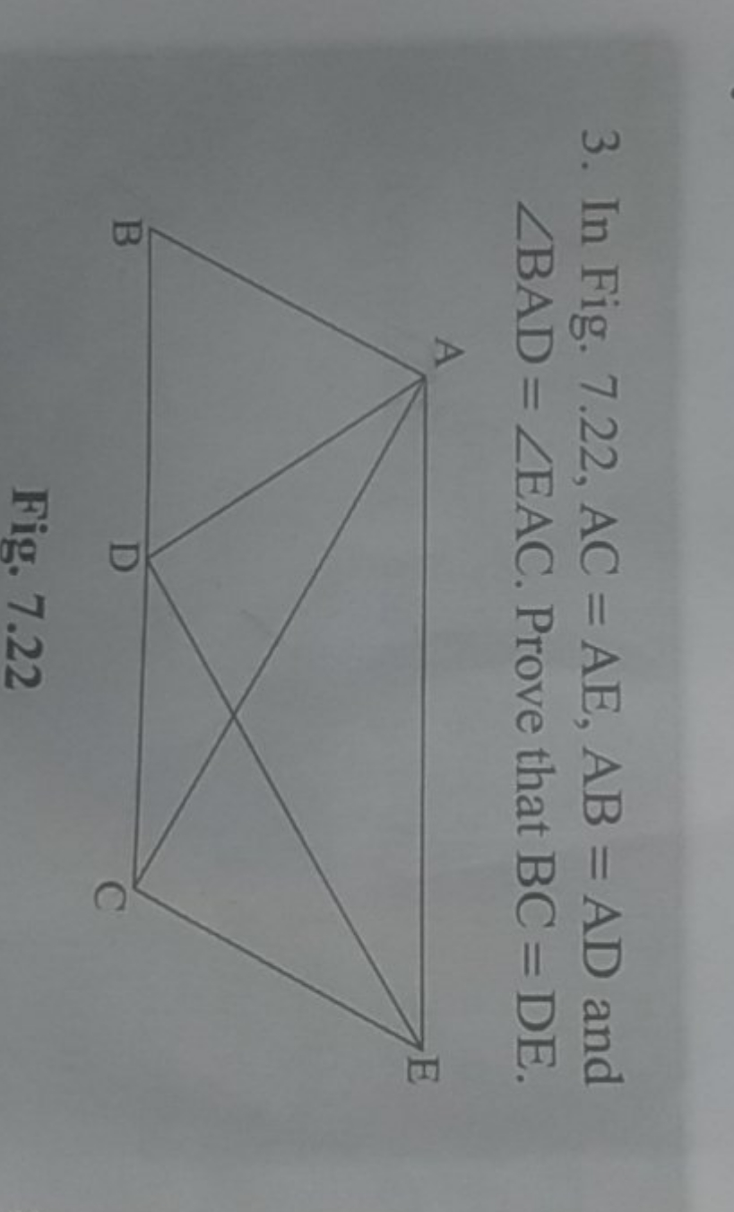 3. In Fig. 7.22, AC=AE,AB=AD and ∠BAD=∠EAC. Prove that BC=DE.

Fig. 7.