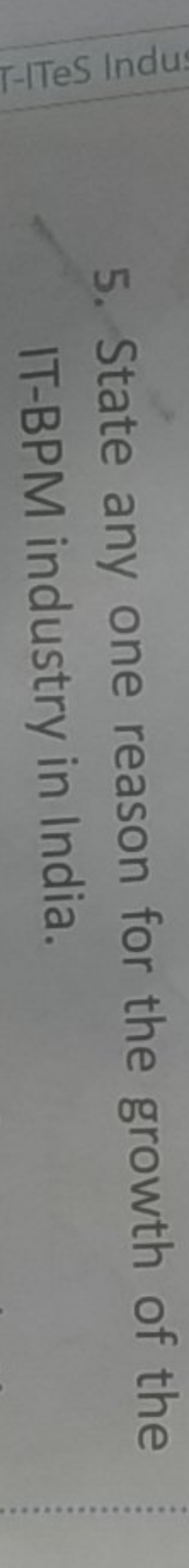 5. State any one reason for the growth of the IT-BPM industry in India