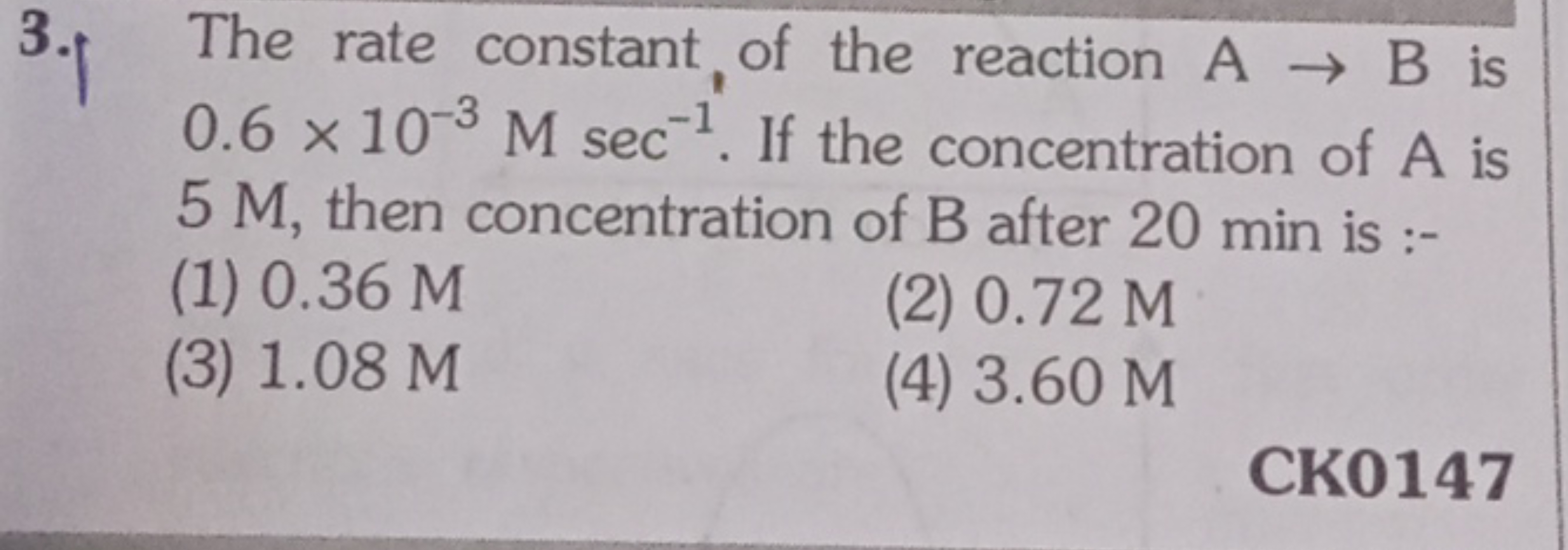 3. The rate constant, of the reaction A→B is 0.6×10−3Msec−1. If the co