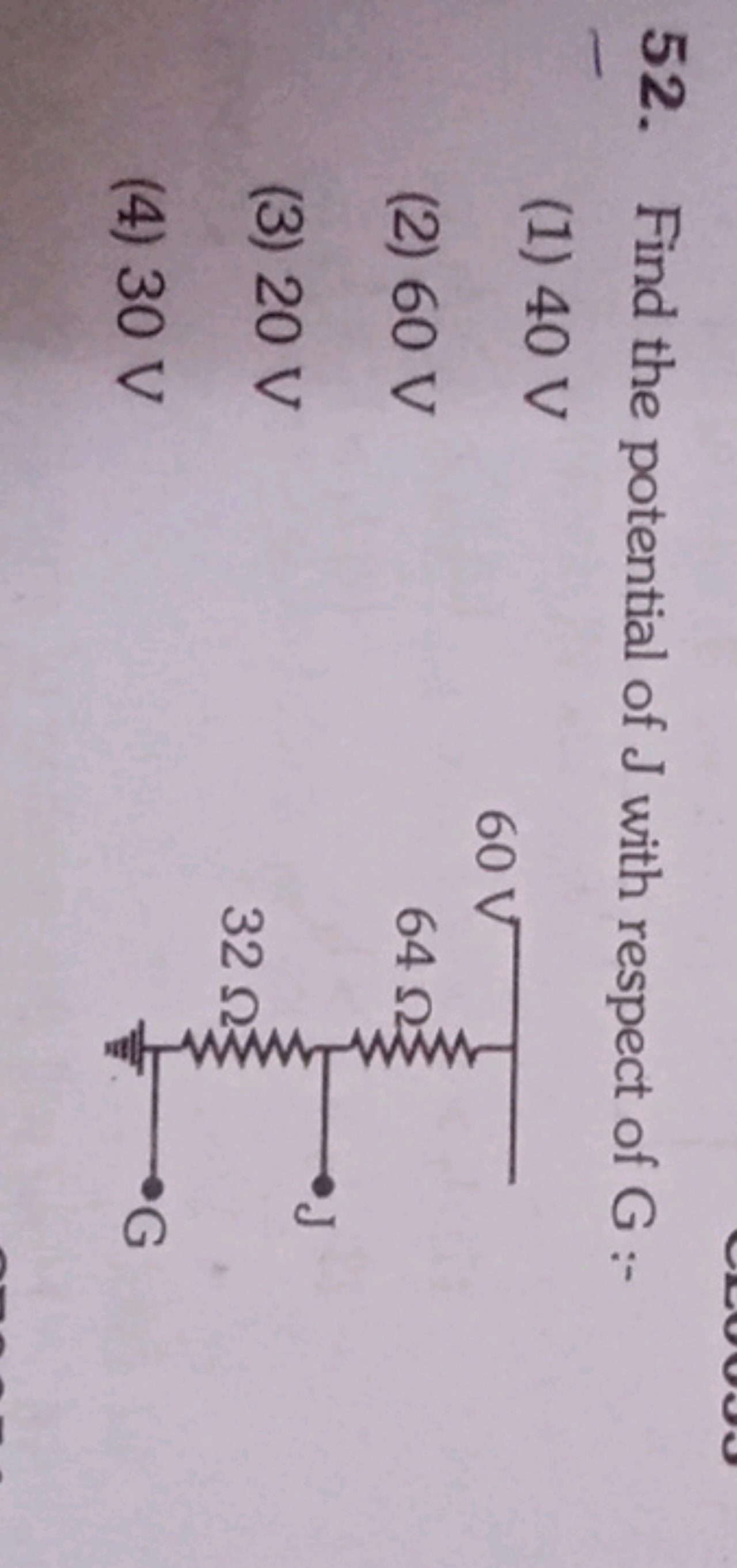 52. Find the potential of J with respect of G :-
(1) 40 V
(2) 60 V
(3)