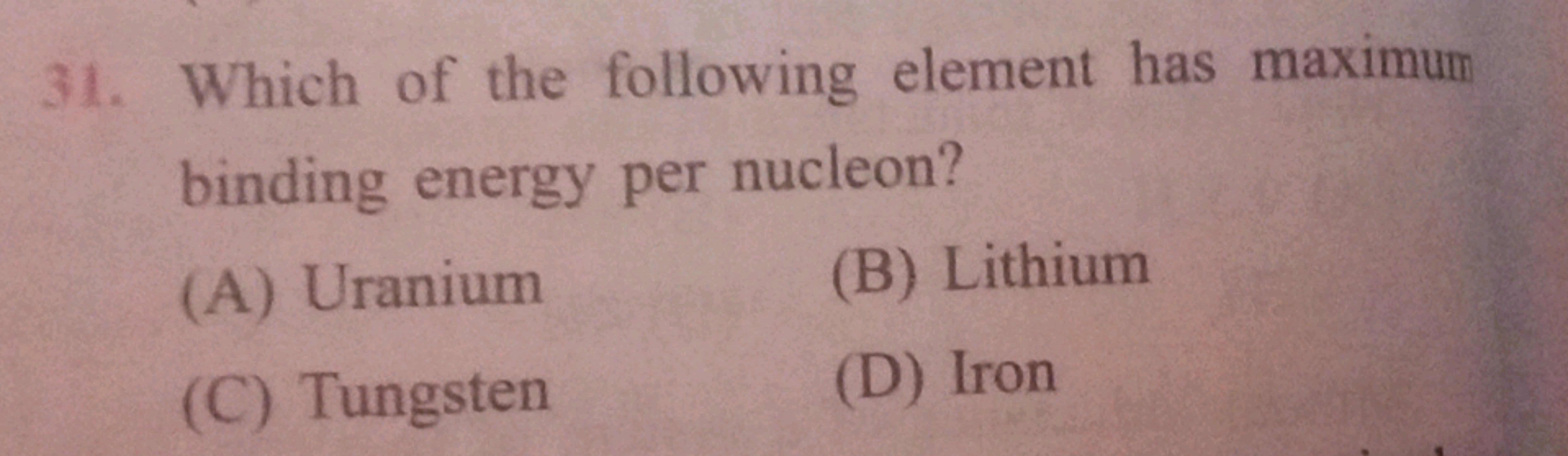 31. Which of the following element has maximum binding energy per nucl