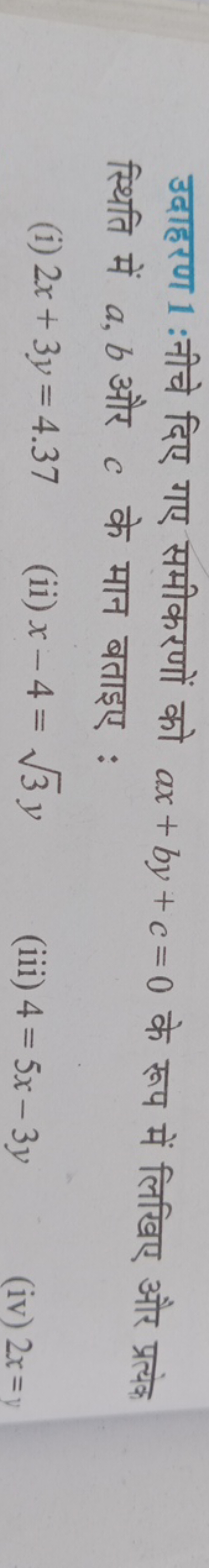 उदाहरण 1 :नीचे दिए गए समीकरणों को ax+by+c=0 के रूप में लिखिए और प्रत्य