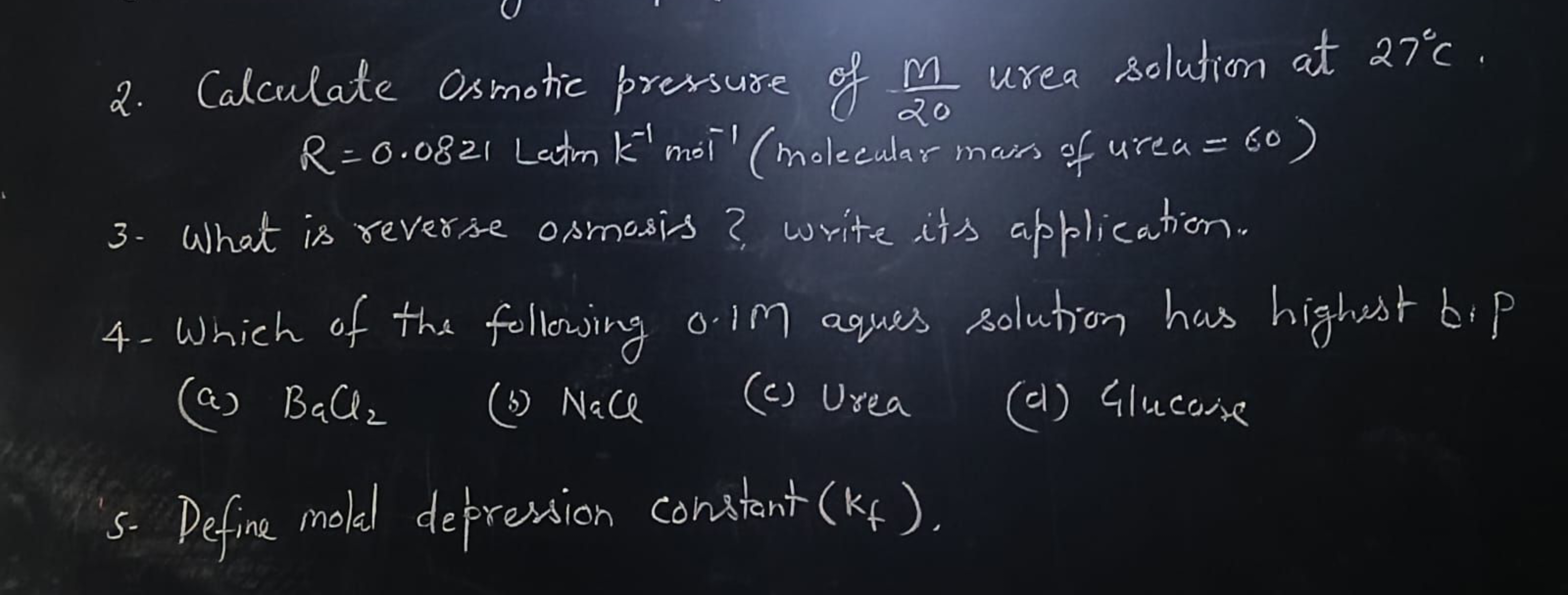 2. Calculate Osmotic pressure of 20M​ urea solution at 27∘C.
R=0.0821 