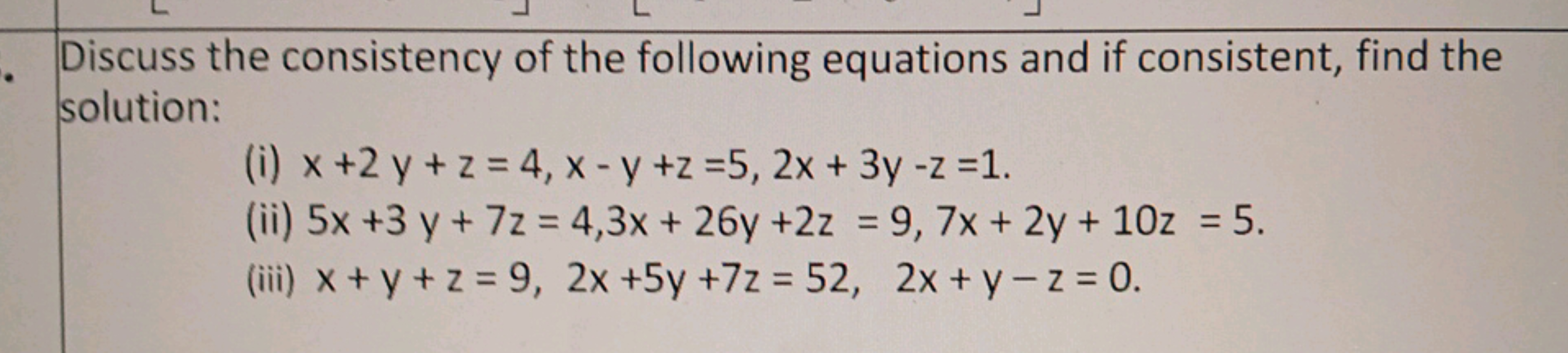 Discuss the consistency of the following equations and if consistent, 