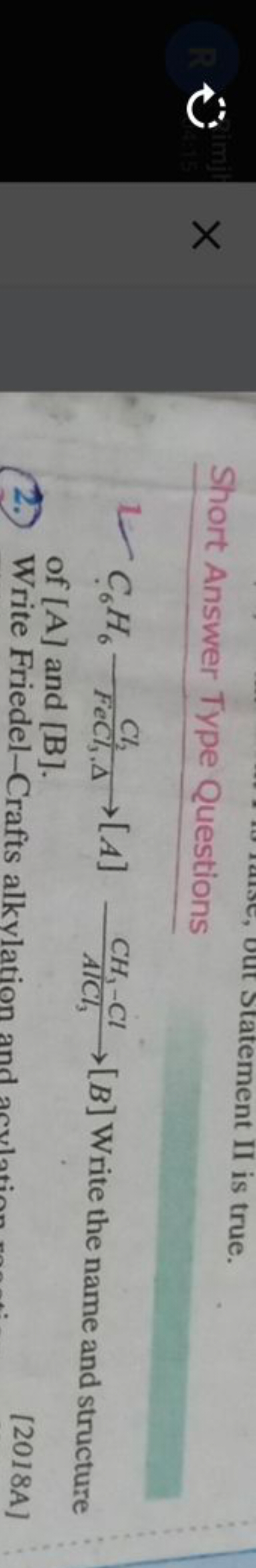 Short Answer Type Questions
L. C6​H6​Cl2​FeCl3​,Δ​[A]CH3​−ClAlCl3​​[B]