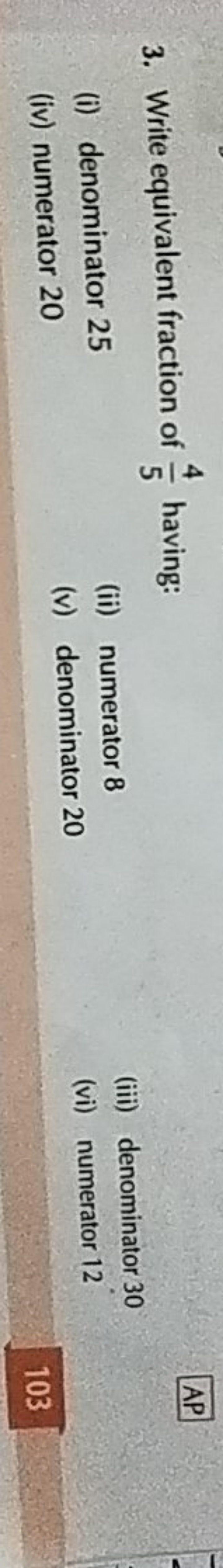 3. Write equivalent fraction of 54​ having:
(i) denominator 25
(ii) nu