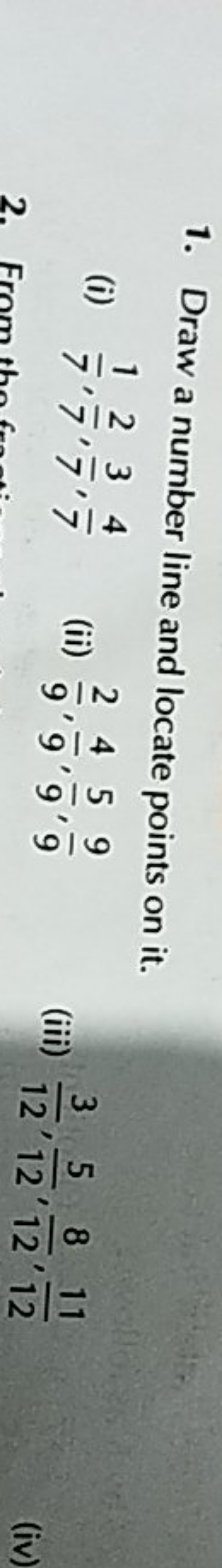 1. Draw a number line and locate points on it.
(i) 71​,72​,73​,74​
(ii