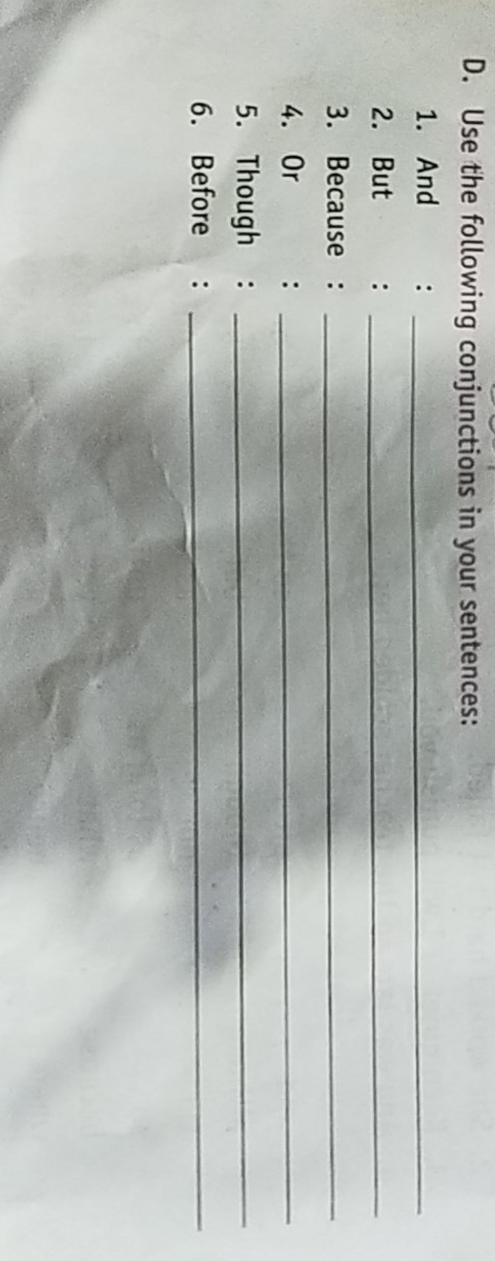 D. Use the following conjunctions in your sentences:
1. And : 
2. But 