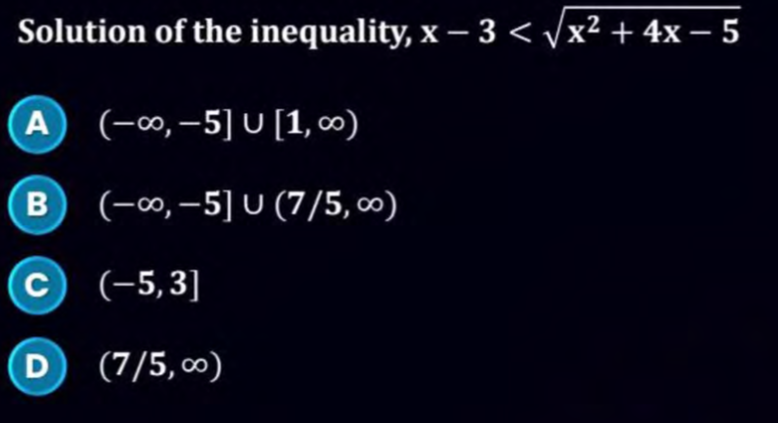 Solution of the inequality, x−3<x2+4x−5​
(A) (−∞,−5]∪[1,∞)
(B) (−∞,−5]