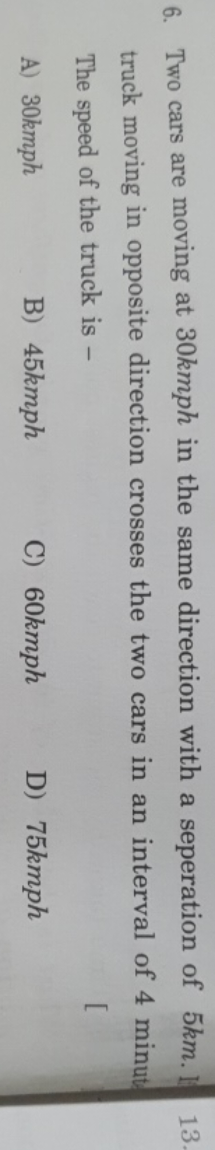6. Two cars are moving at 30 kmph in the same direction with a seperat