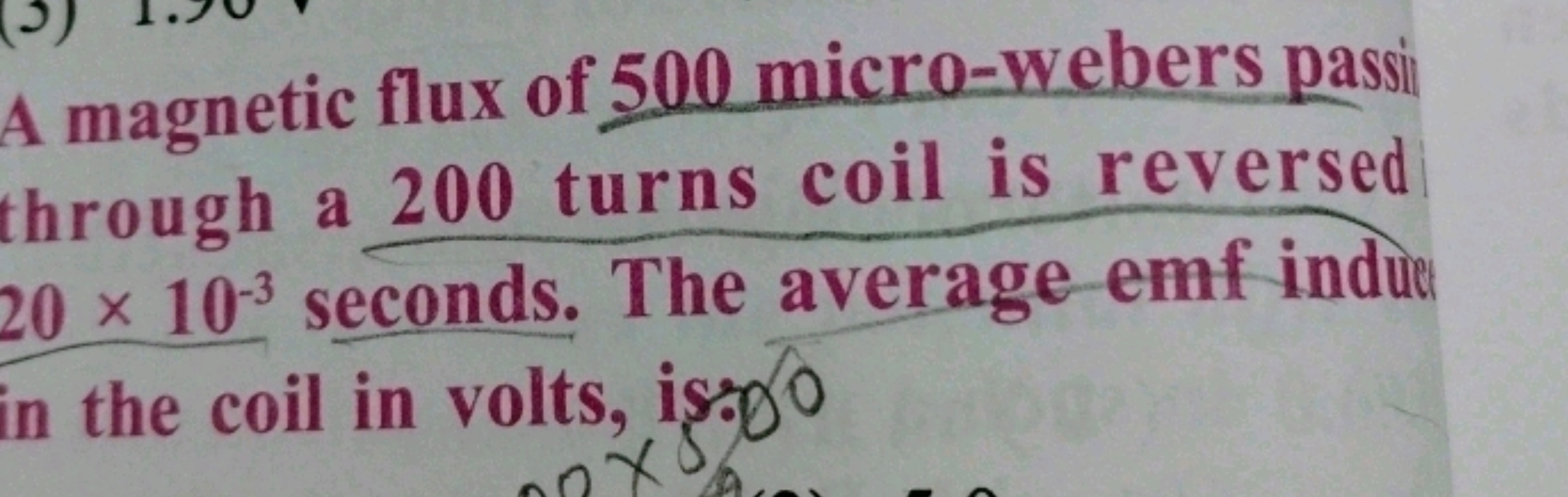 A magnetic flux of 500 micro-webers pass through a 200 turns coil is r