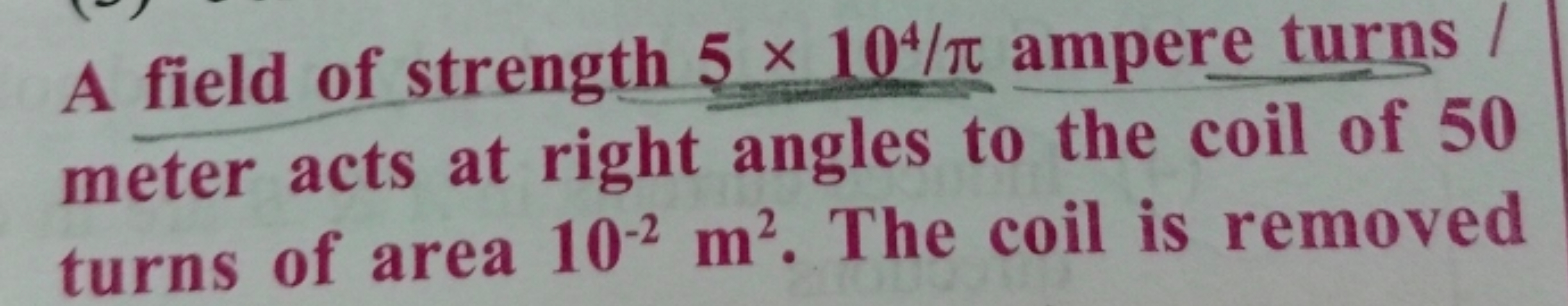 A field of strength 5×104/π ampere turns meter acts at right angles to