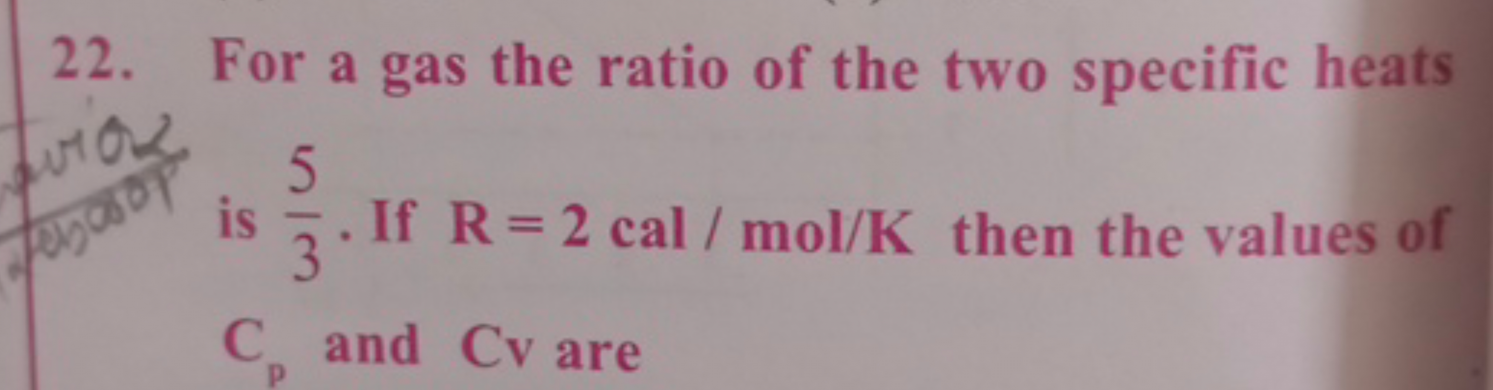 22. For a gas the ratio of the two specific heats foro2 is 35​. If R=2