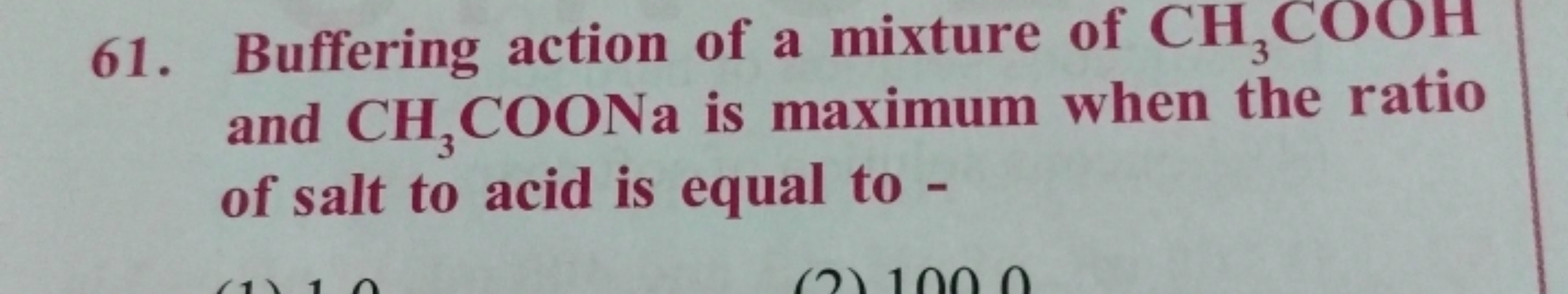 61. Buffering action of a mixture of CH3​COOH and CH3​COONa is maximum