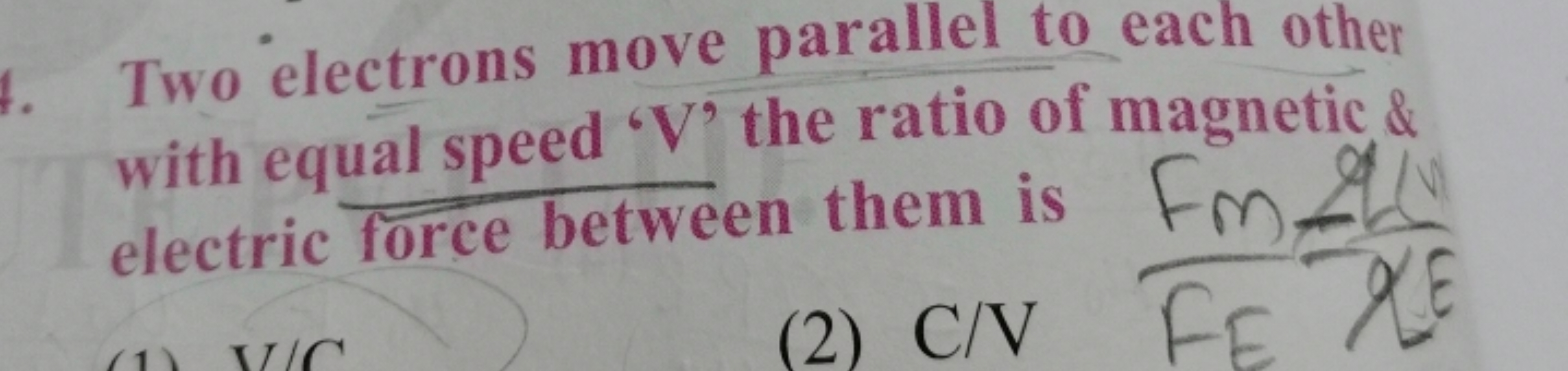 Two electrons move parallel to each other with equal speed ' V ' the r