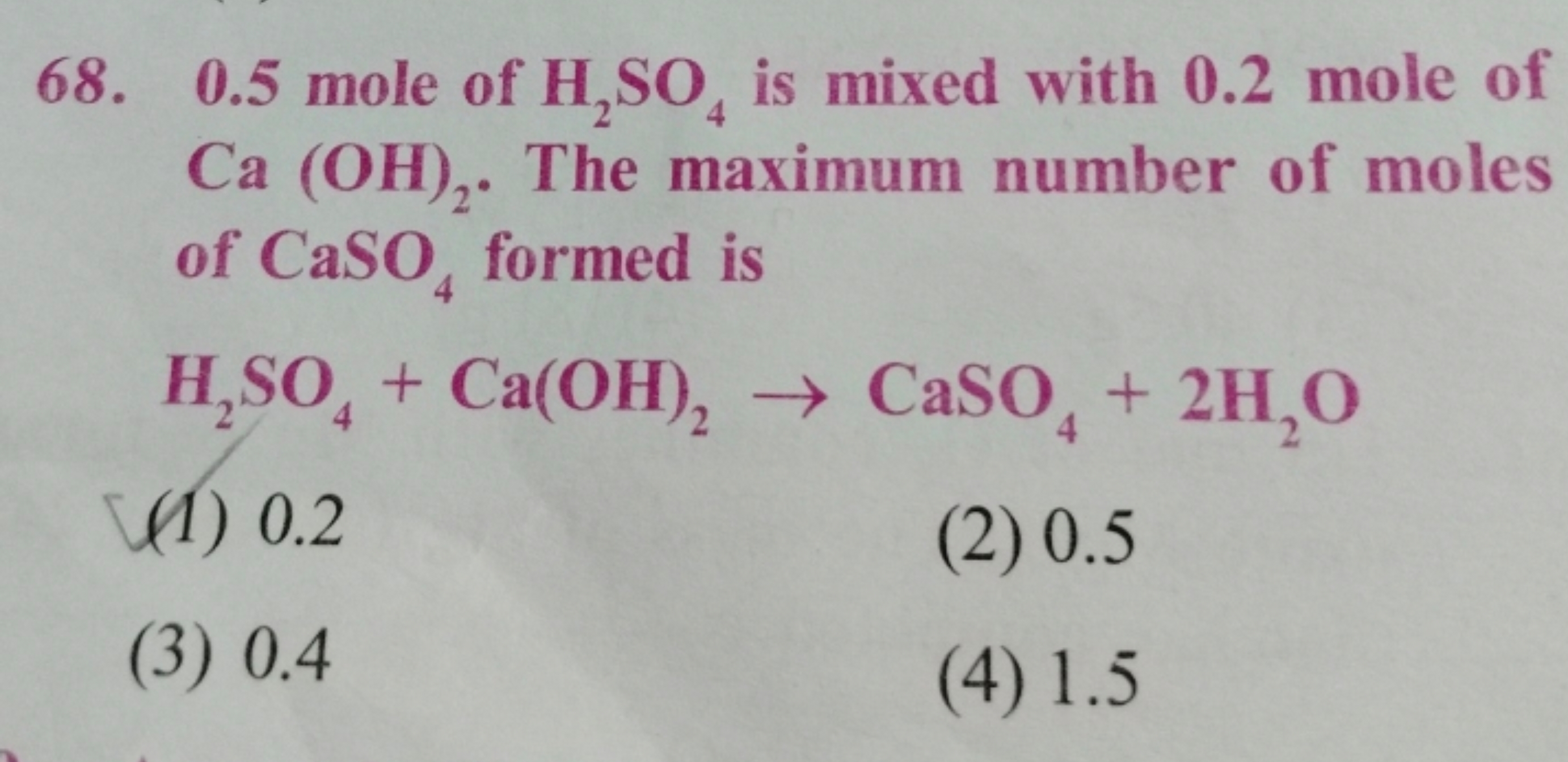 68. 0.5 mole of H2​SO4​ is mixed with 0.2 mole of Ca(OH)2​. The maximu