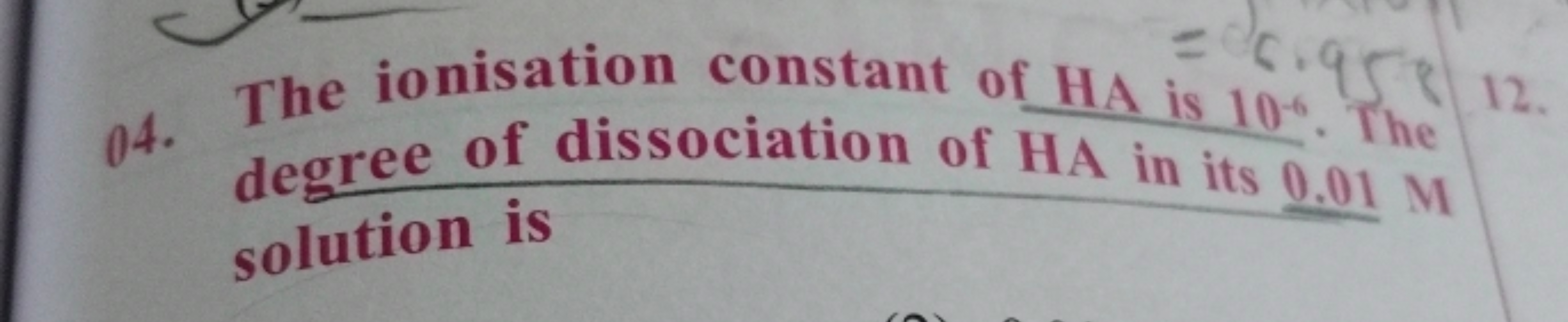 =06.958 12.
6.958/12.
04. The ionisation constant of HA is 10%. The
de