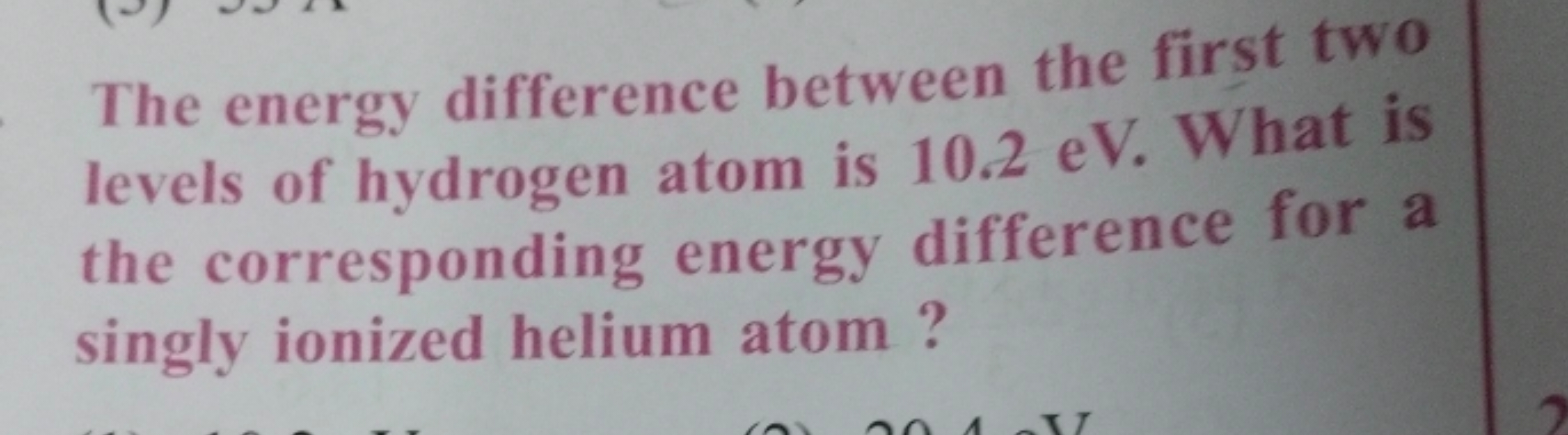 The energy difference between the first two levels of hydrogen atom is