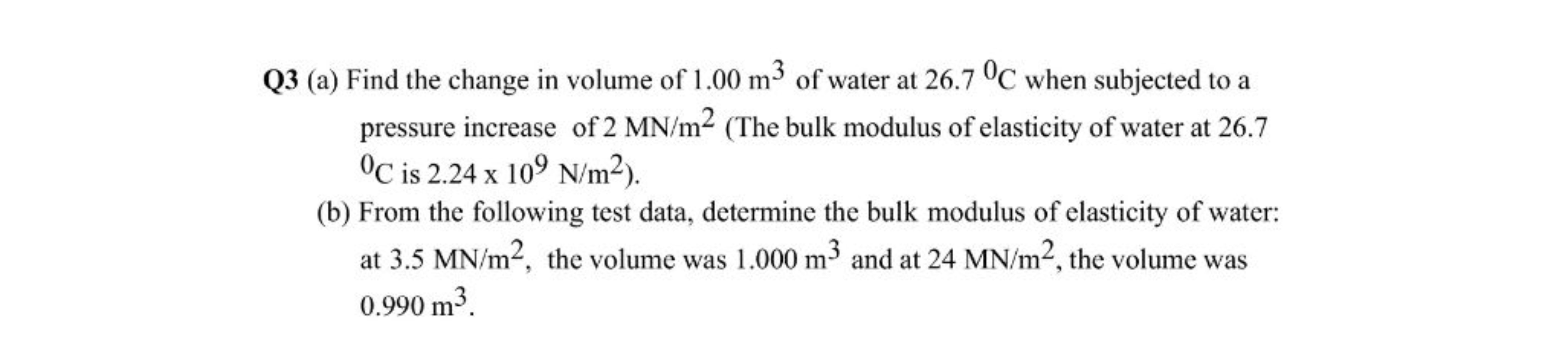 Q3 (a) Find the change in volume of 1.00 m3 of water at 26.70C when su