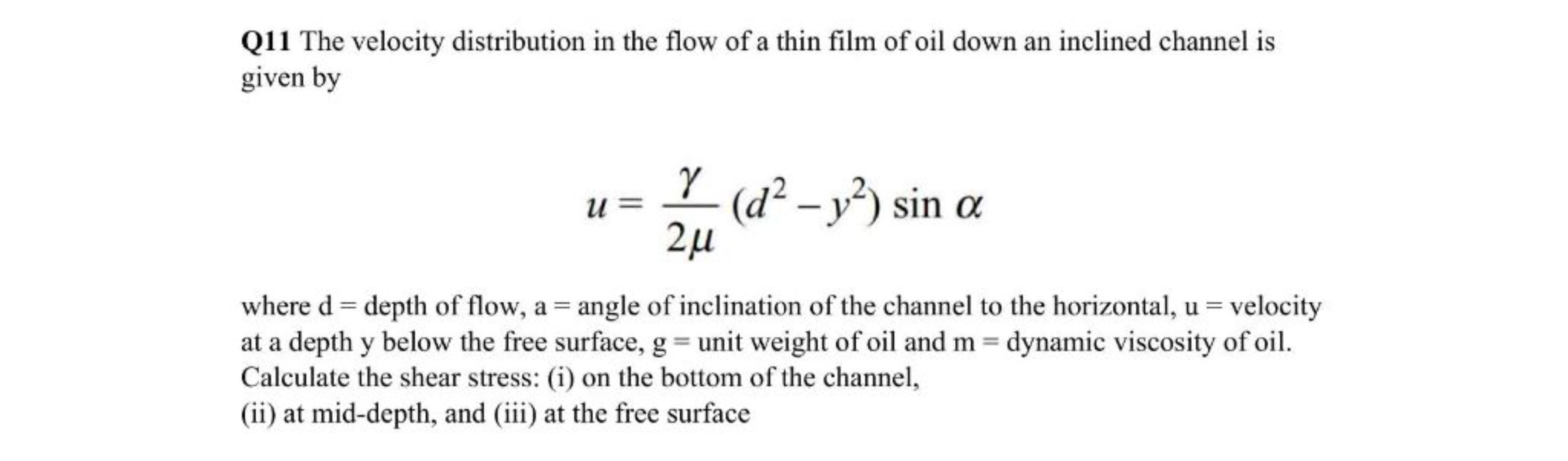 Q11 The velocity distribution in the flow of a thin film of oil down a