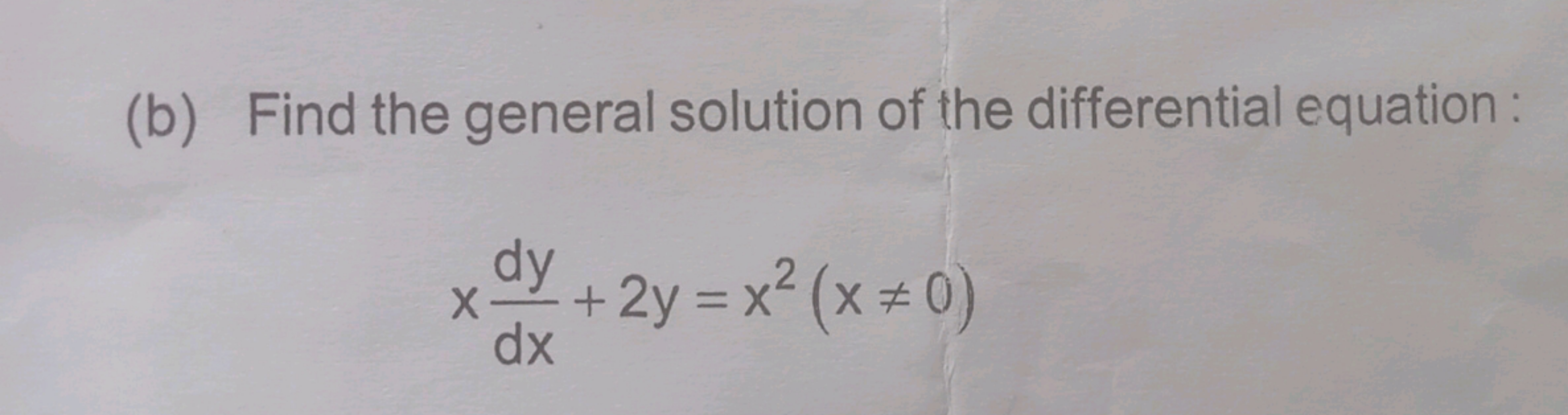 (b) Find the general solution of the differential equation:
xdxdy​+2y=