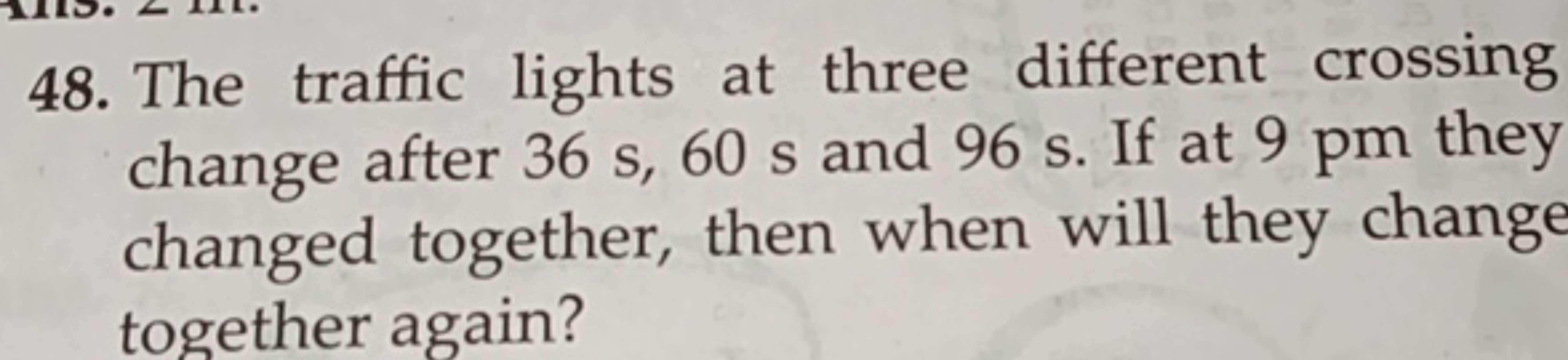 48. The traffic lights at three different crossing change after 36 s,6