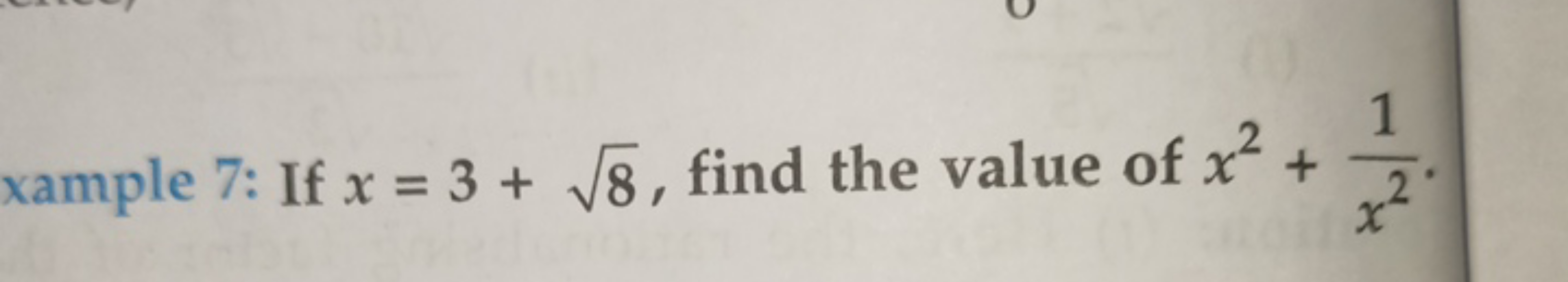 xample 7: If x=3+8​, find the value of x2+x21​