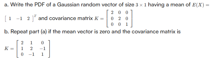 a. Write the PDF of a Gaussian random vector of size 3 x 1 having a mean