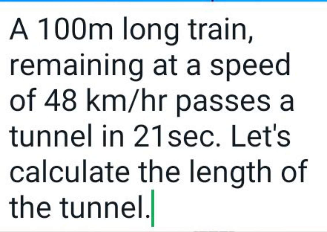 A 100m long train, remaining at a speed of 48 km/hr passes a tunnel in